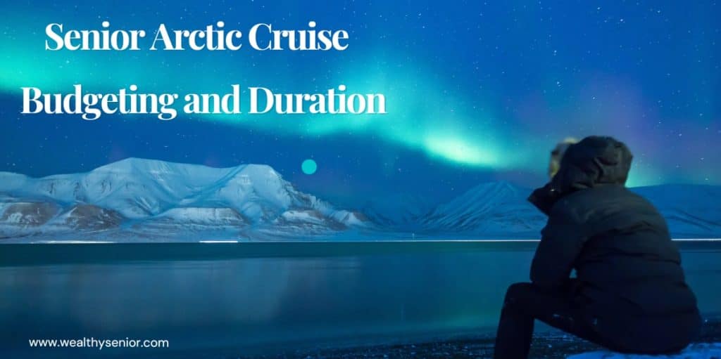 Senior Arctic Cruise Budgeting and Duration